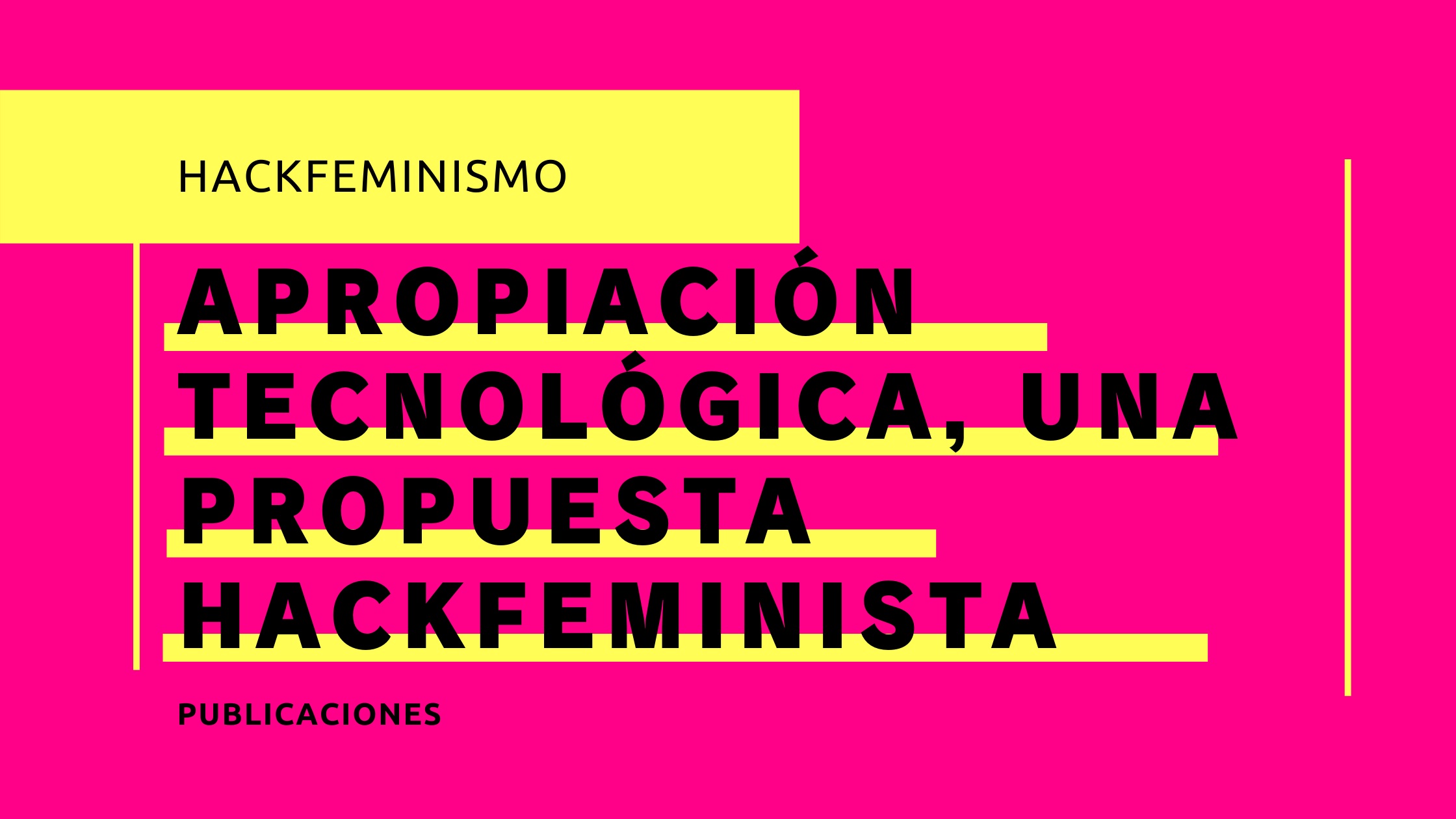 Feminismo y Tecnología: SoftwareLibre y Cultura Hacker Como Medio Para la Apropiación Tecnológica, Una Propuesta Hackfeminista